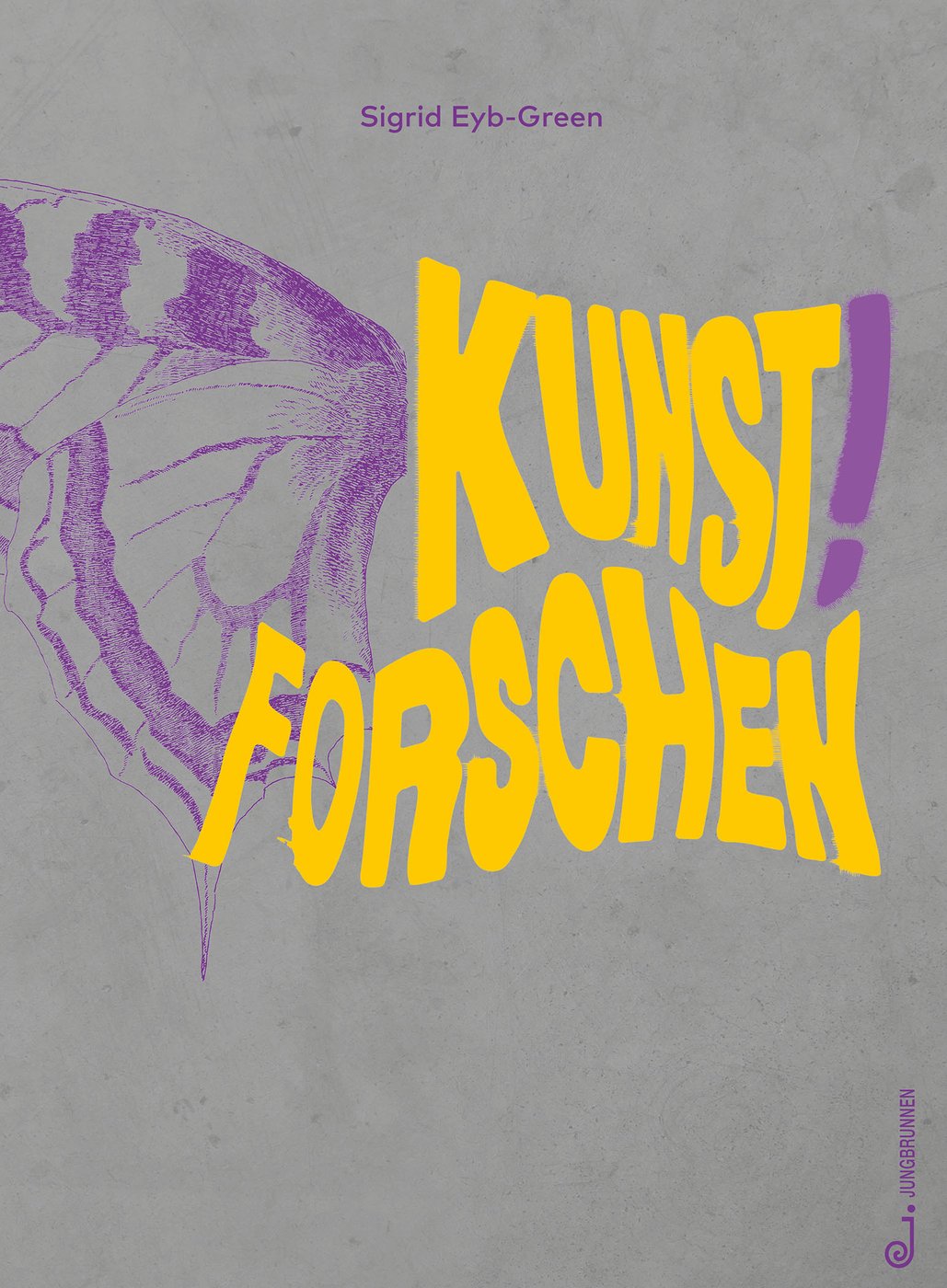 Sigrid Eyb-Green, Kunst! Forschen, book cover, Jungbrunnen Verlag 2022